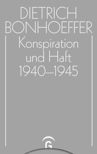 Dietrich Bonhoeffer Werke: Band 16 Konspiration und Haft 1940-1945