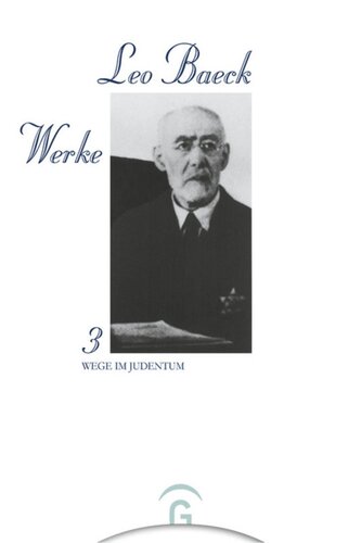 Leo Baeck Werke. Band 3 Wege im Judentum: Aufsätze und Reden
