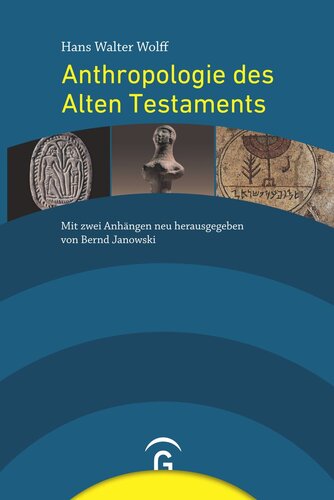 Anthropologie des Alten Testaments, mit zwei Anhängen neu herausgegeben von Bernd Janowski: Mit zwei Anhängen neu herausgegeben von Bernd Janowski