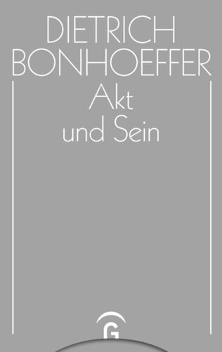 Dietrich Bonhoeffer Werke. Band 2 Akt und Sein: Transzendentalphilosophie und Ontologie in der systematischen Theologie
