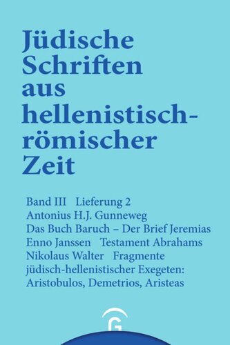 Jüdische Schriften aus hellenistisch-römischer Zeit. Lieferung 2 Das Buch Baruch. Der Brief Jeremias. Testament Abrahams. Fragemente jüdisch-hellenistischer Exegeten: Aristobulos, Demetrius, Aristeas: Band III: Unterweisung in lehrhafter Form, Lieferung 2