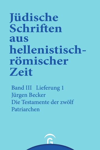 Jüdische Schriften aus hellenistisch-römischer Zeit. Lieferung 1 Die Testamente der zwölf Patriarchen: Band III: Unterweisung in lehrhafter Form, Lieferung 1