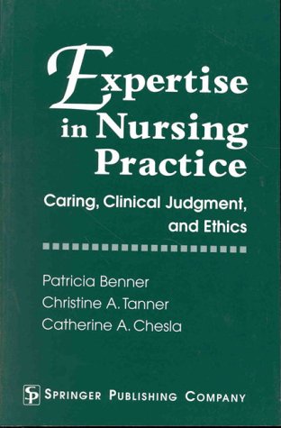 Expertise in Nursing Practice: Caring, Clinical Judgment, and Ethics