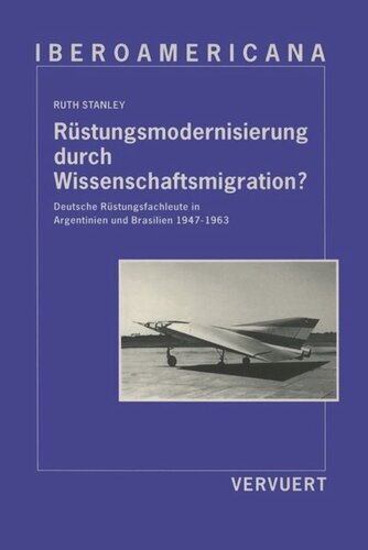 Rüstungsmodernisierung durch Wissenschaftsmigration? Deutsche Rüstungsfachleute in Argentinien und Brasilien 1947-1963