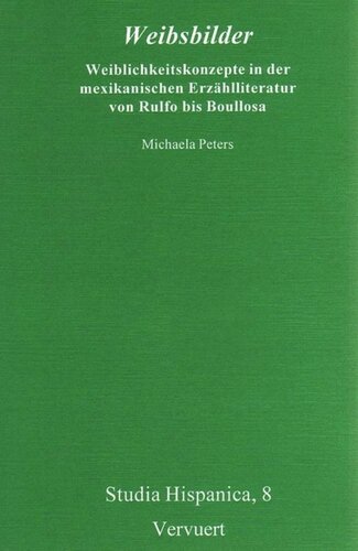 Weibsbilder: Weiblichkeitskonzepte in der mexikanischen Erzählliteratur von Rulfo bis Boullosa