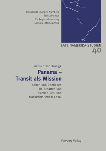 Panama - Transit als Mission: Leben und Überleben im Schatten von Camino Real und transisthmischem Kanal