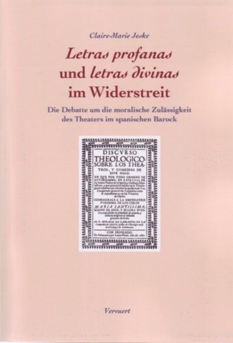 Letras profanas und letras divinas im Widerstreit: Die Debatte um die moralische Zulässigkeit des Theaters im spanischen Barock
