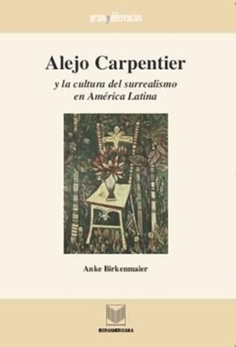 Alejo Carpentier y la cultura del surrealismo en América Latina