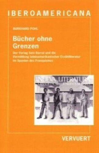 Bücher ohne Grenzen: Der Verlag Seix Barral und die Vermittlung lateinamerikanischer Erzählliteratur im Spanien des Franquismus