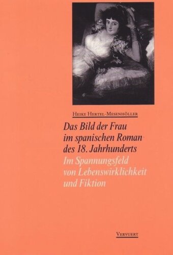 Das Bild der Frau im spanischen Roman des 18: Jahrhunderts Im Spannungsfeld von Lebenswirklichkeit und Fiktion