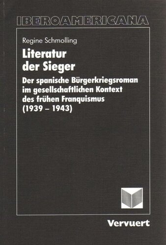 Literatur der Sieger: Der spanische Bürgerkriegsroman im gesellschaftlichen Kontext des frühen Franquismus (1939-1943)