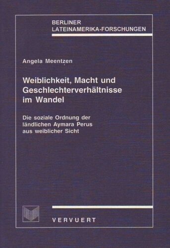 Weiblichkeit, Macht und Geschlechterverhältnisse im Wandel: Die soziale Ordnung der ländlichenAymara Perus aus weiblicher Sicht