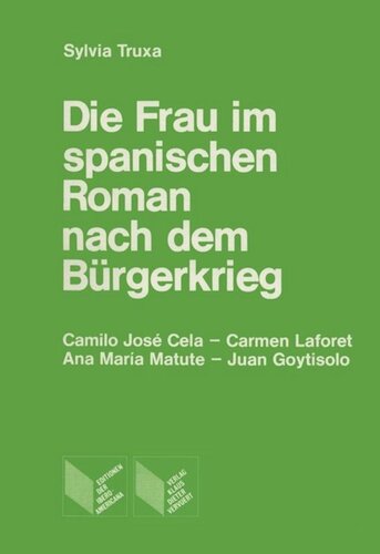 Die Frau im spanischen Roman nach dem Bürgerkrieg: Camilo José Cela, Carmen Laforet, Ana María Matute, Juan Goytisolo.