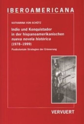 Indio und Konquistador in der hispanoamerikanischen nueva novela histórica (1978-1999): Postkoloniale Strategien der Erinnerung