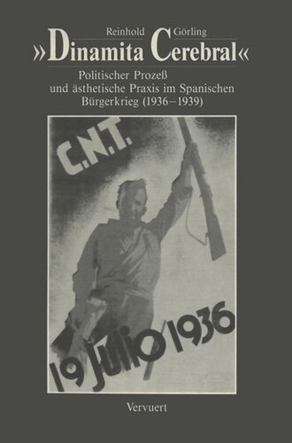 Dinamita cerebral: Politischer Prozess und ästehetische Praxis im Spanischen Bürgerkrieg (1936-1939)