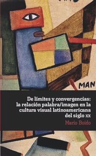 De límites y convergencias: la relación palabra imagen en la cultura visual latinoamericana del siglo XX