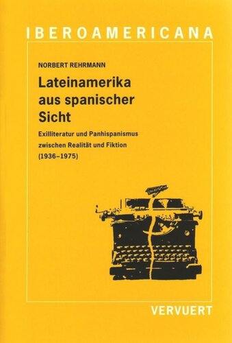 Lateinamerika aus spanischer Sicht: Exilliteratur und Panhispanismus zwischen Realität und Fiktion