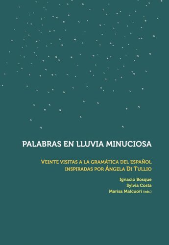 Palabras en lluvia minuciosa: veinte visitas a la gramática del español inspiradas por Ángela Di Tullio