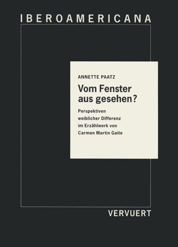 Vom Fenster aus gesehen? Perspektiven weiblicher Differenz im Erzählwerk von Carmen Martín Gaite