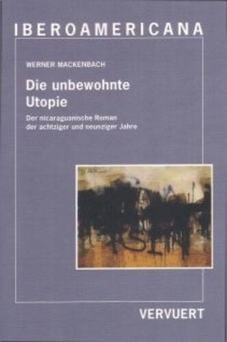 Die unbewohnte Utopie: Der nicaraguanische Roman der achtziger und neunziger Jahre