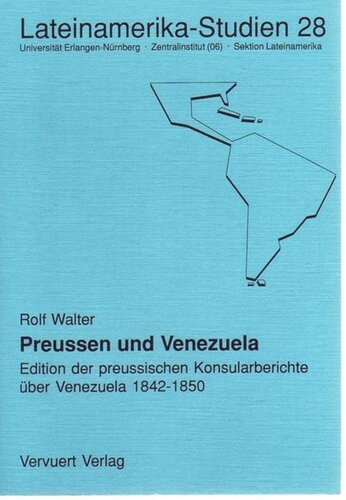 Preussen und Venezuela: Edition der preussischen Konsularberichte über Venezuela 1842-1850