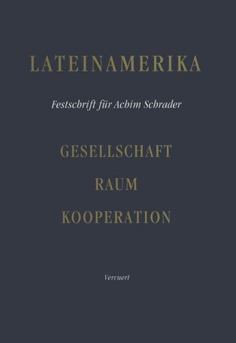 Lateinamerika: Gesellschaft - Raum - Kooperation: Festschrift für Achim Schrader zum 65. Geburtstag