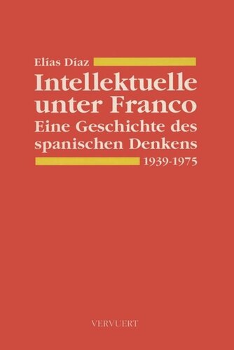 Intellektuelle unter Franco: Eine Geschichte des spanischen Denkens von 1939 bis 1975