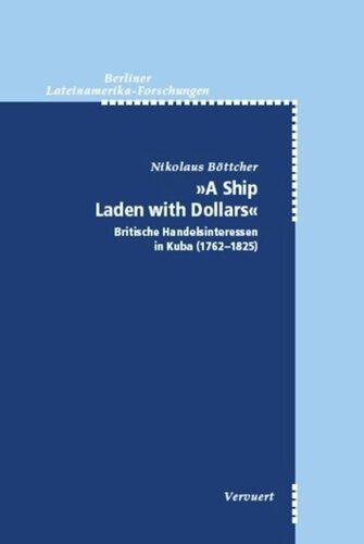 A Ship laden with Dollars: Britische Handelsinteressen in Kuba (1762-1825)