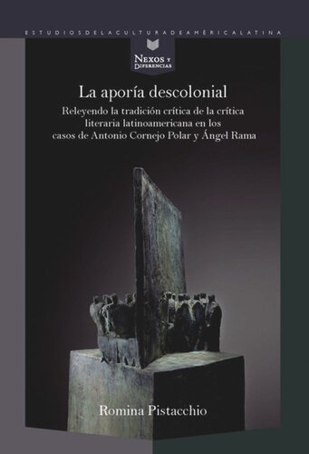La aporía descolonial: releyendo la tradición crítica de la crítica literaria latinoamericana en los casos de Antonio Cornejo Polar y Ángel Rama