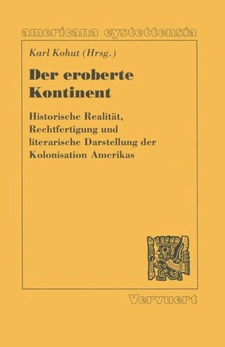 Der eroberte Kontinent: Historische Realität, Rechtfertigung und literarische Darstellung der Kolonialisation Amerikas