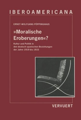 Moralische Eroberungen? Kultur und Politik in den deutsch-spanischen Beziehungen der Jahre 1919 bis 1933
