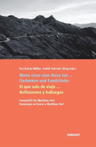 Wenn einer eine Reise tut… / El que sale de viaje: Gedanken und Fundstücke.Festschrift für Matthias Perl / Reflexiones y hallazgos. Homenaje a Matthias Perl