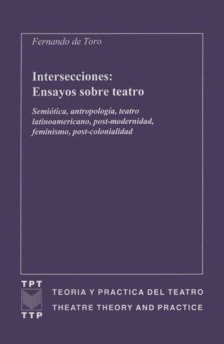 Intersecciones: Ensayos sobre teatro: Semiótica, antropología, teatro latinoamericano, post-modernidad, feminismo, post-colonialidad