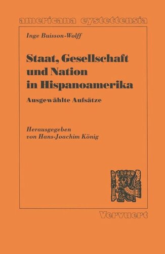 Staat, Gesellschaft und Nation in Hispanoamerika: Problemskizzierung, Ergebnisse und Forschungsstrategien ; ausgewählte Aufsätze