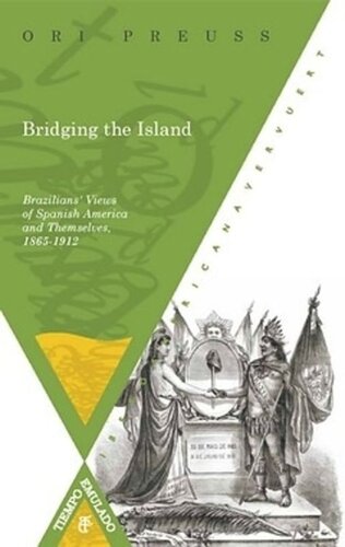 Bridging the Island: Brazilians' Views of Spanish America and Themselves, 1865-1912