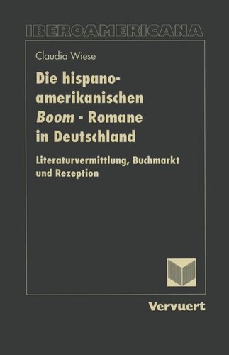 Die hispano-amerikanischen Boom-Romane in Deutschland: Literaturvermittlung, Buchmarkt und Rezeption