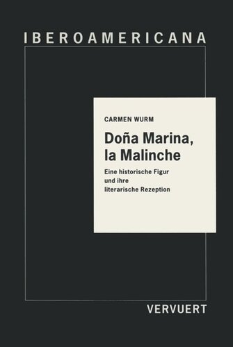 Doña Marina, la Malinche: Eine historische Figur und ihre literarische Rezeption