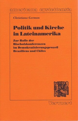 Politik und Kirche in Lateinamerika: Zur Rolle der Bischofskonferenzen im Demokratisierungsprozess Brasiliens und Chiles