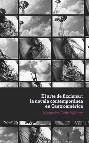 El arte de ficcionar: la novela contemporánea en Centroamérica