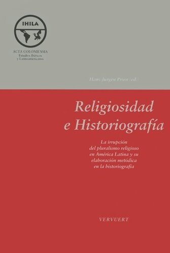 Religiosidad e historiografía: La irrupción del pluralismo religioso en América Latina y su elaboración metódica en la historiografía