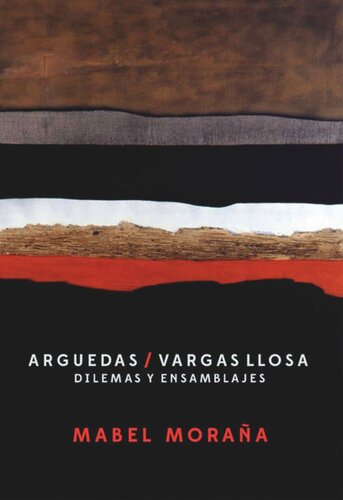 Arguedas / Vargas Llosa: Dilemas y ensamblajes