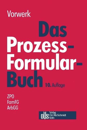 Das Prozessformularbuch: Erläuterungen und Muster für den Zivilprozess, für das FamFG-Verfahren, das Insolvenzverfahren, die Zwangsvollstreckung und den Arbeitsgerichtsprozess, jeweils mit kostenrechtlichen Hinweisen
