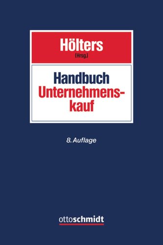 Handbuch Unternehmenskauf: Bewertung • Finanzierung • Steuern • Arbeitsrecht • Kartellrecht • Vertragsgestaltung • Öffentliche Übernahmen. Besonderheiten bei Aktiengesellschaften, Immobilien, Insolvenz und im internationalen Rechtsverkehr. Vertragsbeispiele und Checklisten