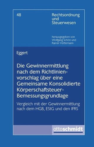 Die Gewinnermittlung nach dem Richtlinienvorschlag über eine Gemeinsame Konsolidierte Körperschaftsteuer-Bemessungsgrundlage: Vergleich mit der Gewinnermittlung nach dem HGB, EStG und den IFRS