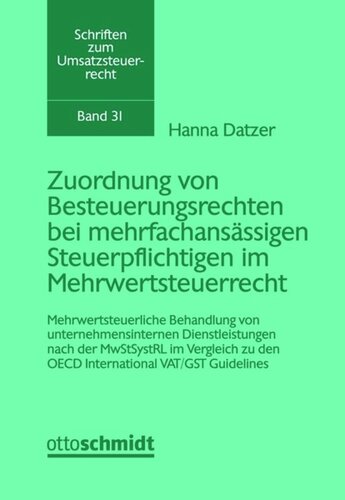 Zuordnung von Besteuerungsrechten bei mehrfachansässigen Steuerpflichtigen im Mehrwertsteuerrecht: Mehrwertsteuerliche Behandlung von unternehmensinternen Dienstleistungen nach der MwStSyst-RL im Vergleich zu den OECD International VAT/GST Guidelines