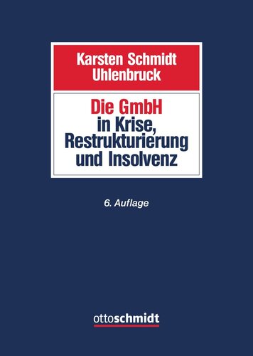 Die GmbH in Krise, Sanierung und Insolvenz: Gesellschaftsrecht, Insolvenzrecht, Steuerrecht, Arbeitsrecht, Bankrecht und Organisation bei Krisenvermeidung, Krisenbewältigung und Abwicklung