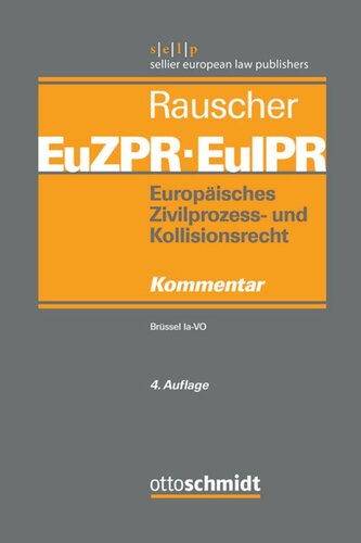 Europäisches Zivilprozess- und Kollisionsrecht EuZPR/EuIPR. Band I Europäisches Zivilprozess- und Kollisionsrecht EuZPR/EuIPR, Band I: Brüssel Ia-VO