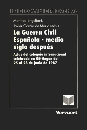 La Guerra Civil Española: Actas del coloquio internacional celebrado en Göttingen del 25 al 28 de junio de 1987