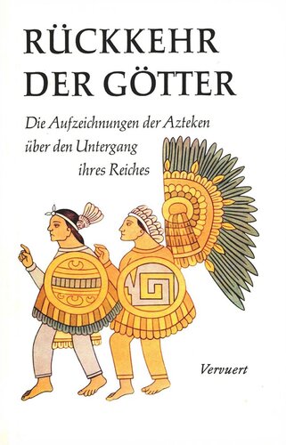 Rückkehr der Götter: Die Aufzeichnungen der Azteken über den Untergang ihres Reiches