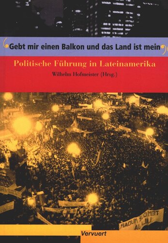 Gebt mir einen Balkon und das Land ist mein': Politische Führung in Lateinamerika